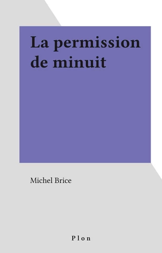 La permission de minuit - Michel Brice - Plon (réédition numérique FeniXX)