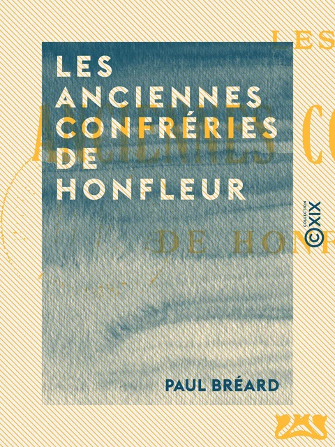 Les Anciennes Confréries de Honfleur - Paul Bréard - Collection XIX