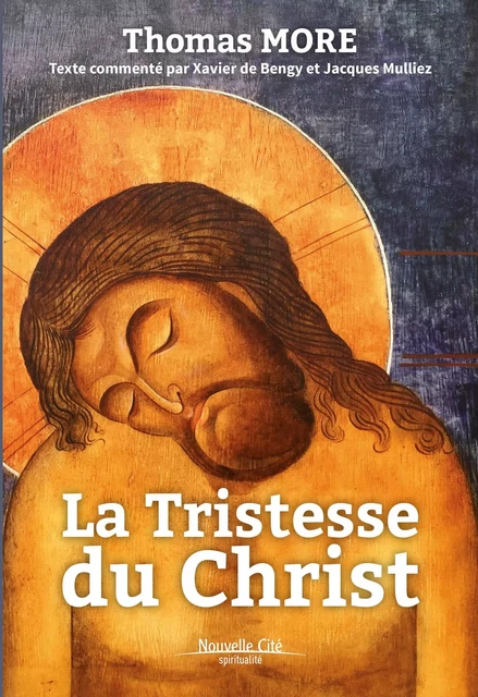 La Tristesse du Christ - Thomas More, Xavier de Bengy, Jacques Mulliez - Nouvelle Cité