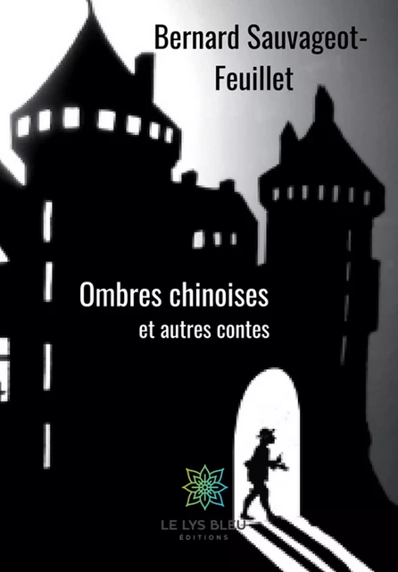 Ombres chinoises - Bernard Sauvageot-Feuillet - Le Lys Bleu Éditions