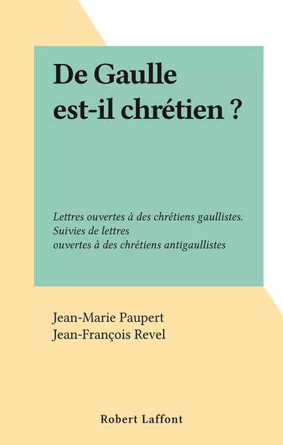 De Gaulle est-il chrétien ? - Jean-Marie Paupert - Robert Laffont (réédition numérique FeniXX)