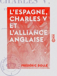 L'Espagne, Charles V et l'alliance anglaise - Lettres historiques