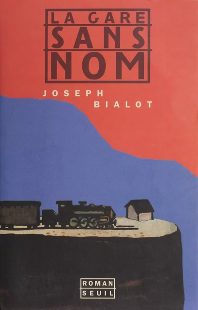 La Gare sans nom - Joseph Bialot - Seuil (réédition numérique FeniXX)