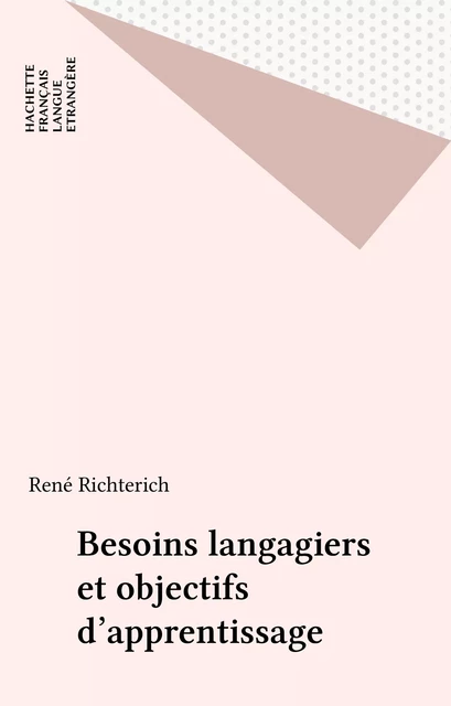 Besoins langagiers et objectifs d'apprentissage - René Richterich - Hachette Français Langue Etrangère (réédition numérique FeniXX)