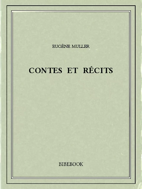 Contes et récits - Eugène Muller - Bibebook