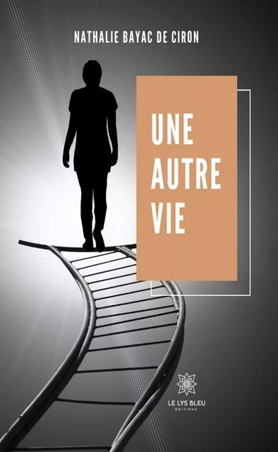 Une autre vie - Nathalie Bayac de Ciron - Le Lys Bleu Éditions