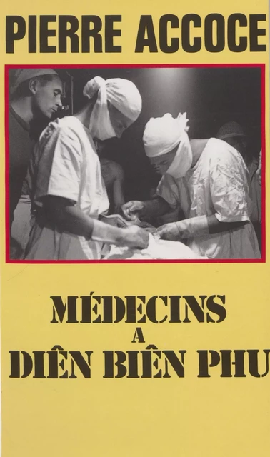 Médecins à Diên Biên Phu - Pierre Accoce - Presses de la Cité (réédition numérique FeniXX)