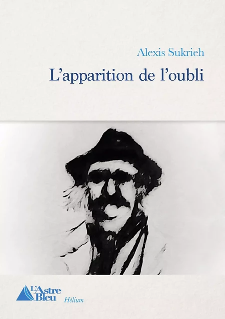 L'apparition de l'oubli - Alexis Sukrieh - L'Astre Bleu Editions