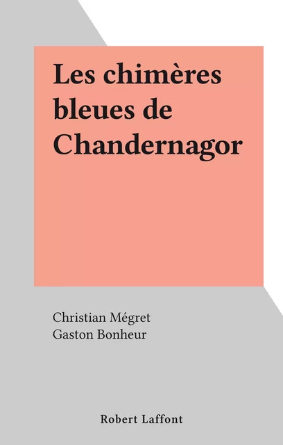 Les chimères bleues de Chandernagor - Christian Mégret - Robert Laffont (réédition numérique FeniXX)