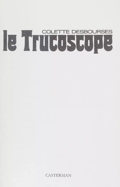 Le Trucoscope - Colette Desbourses - Casterman (réédition numérique FeniXX)