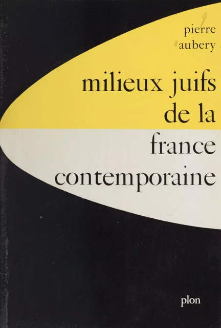 Milieux juifs de la France contemporaine à travers leurs écrivains - Pierre Aubery - Plon (réédition numérique FeniXX)