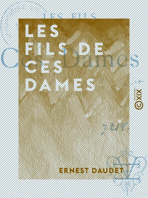 Les Fils de ces dames - Ernest Daudet - Collection XIX