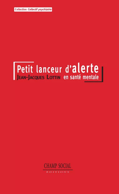 Petit lanceur d'alerte en santé mentale - Jean-Jacques Lottin - Champ social Editions