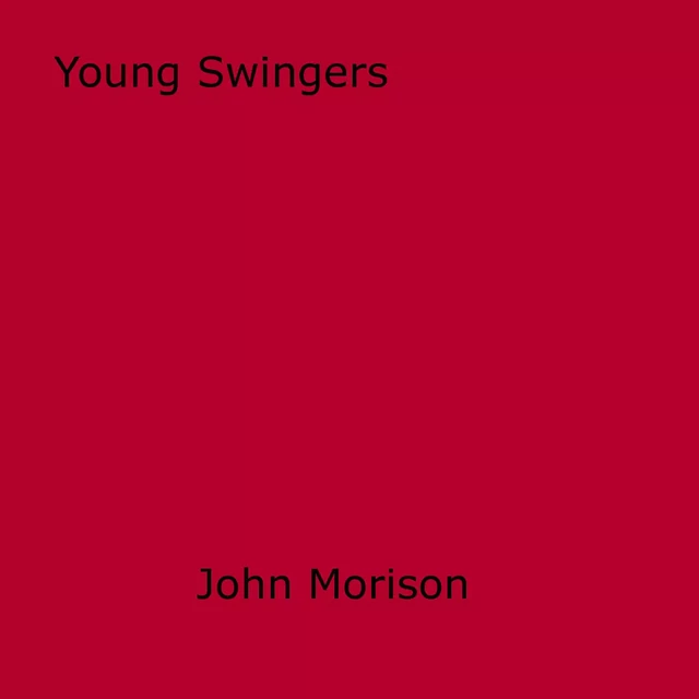 Young Swingers - John Morison - Disruptive Publishing