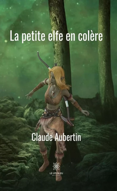 La petite elfe en colère - Claude Aubertin - Le Lys Bleu Éditions