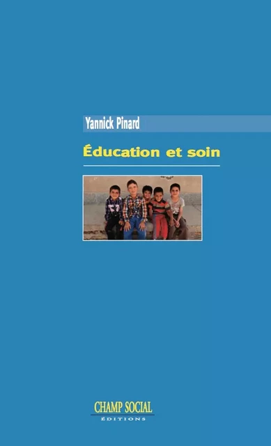 Éducation et soin - Yannick Pinard - Champ social Editions