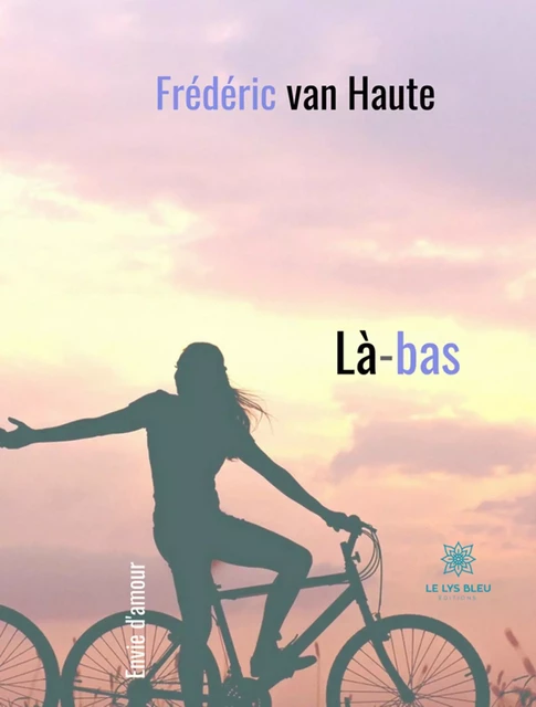 Là-bas - Frédéric Van Haute - Le Lys Bleu Éditions