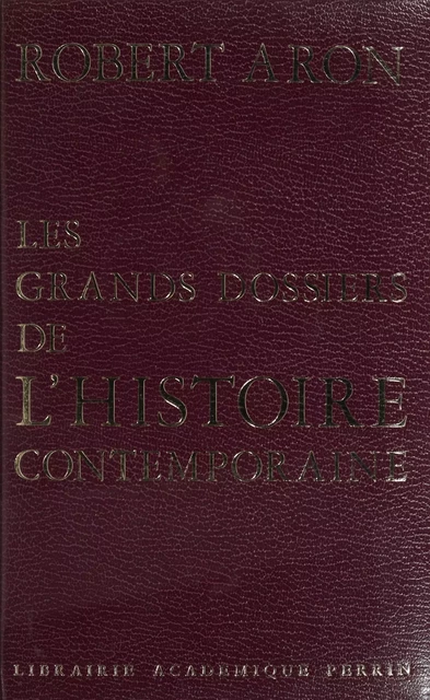 Les grands dossiers de l'histoire contemporaine - Robert Aron - Perrin (réédition numérique FeniXX)