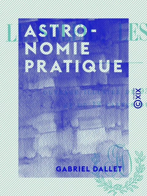 Astronomie pratique - Gabriel Dallet - Collection XIX