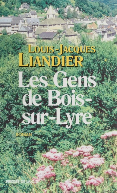 Les Gens de Bois-sur-Lyre - Louis-Jacques Liandier - Presses de la Cité (réédition numérique FeniXX)