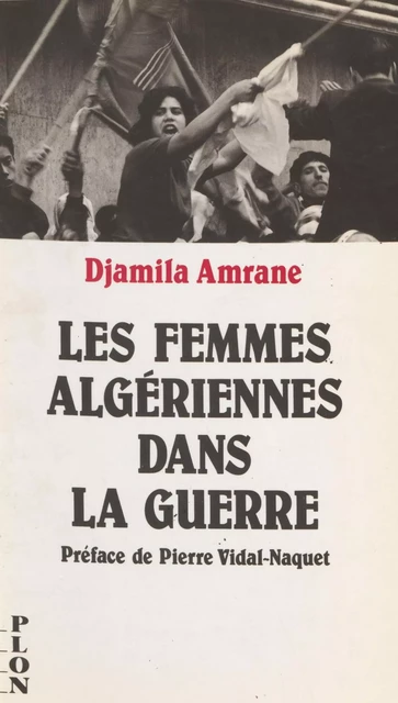 Les Femmes algériennes dans la guerre - Djamila Amrane - Plon (réédition numérique FeniXX)