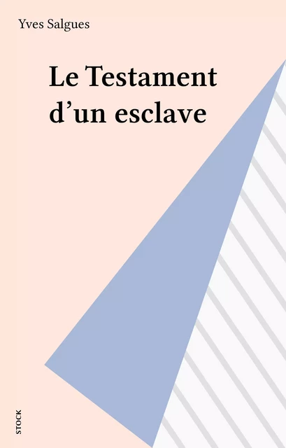 Le Testament d'un esclave - Yves Salgues - Stock (réédition numérique FeniXX)