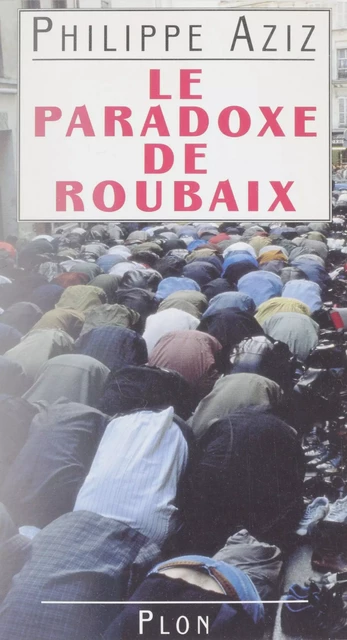 Le paradoxe de Roubaix - Philippe Aziz - Plon (réédition numérique FeniXX)