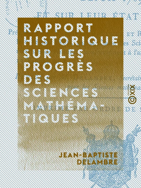 Rapport historique sur les progrès des sciences mathématiques - Jean-Baptiste Delambre - Collection XIX