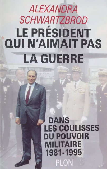 Le Président qui n'aimait pas la guerre - Alexandra Schwartzbrod - Plon (réédition numérique FeniXX)