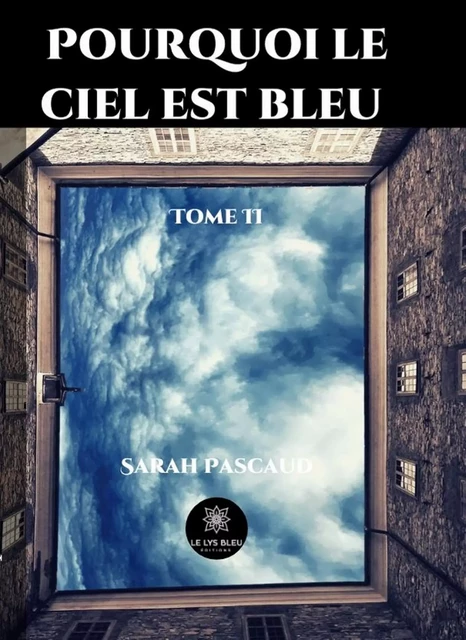 Pourquoi le ciel est bleu - Tome 2 - Sarah Pascaud - Le Lys Bleu Éditions