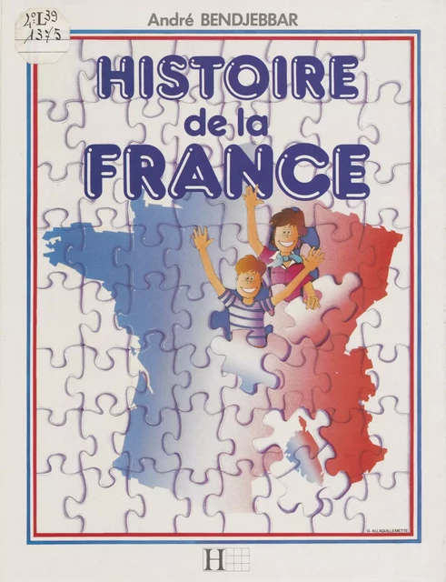 Histoire de la France - André Bendjebbar - Hachette (réédition numérique FeniXX)