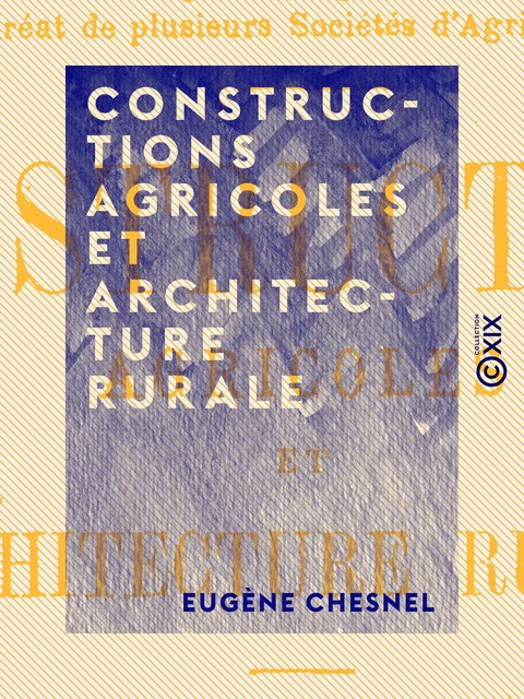 Constructions agricoles et architecture rurale - Eugène Chesnel - Collection XIX