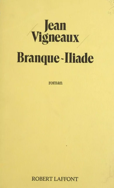 Branque-Iliade - Jean Vigneaux - Robert Laffont (réédition numérique FeniXX)