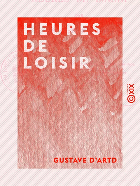 Heures de loisir - Gustave d' Artd - Collection XIX