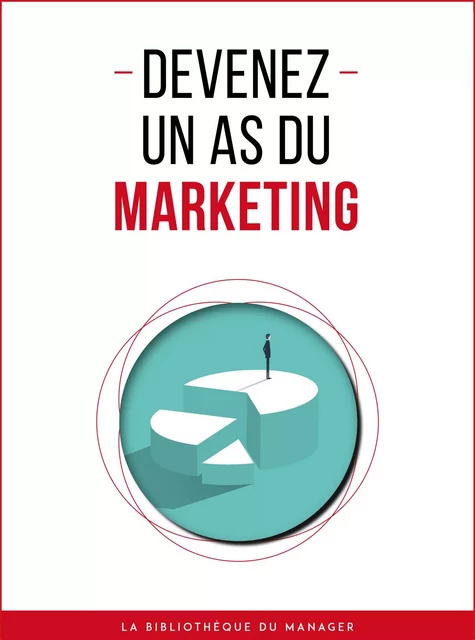 Devenez un as du marketing -  Collectif - La bibliothèque du manager