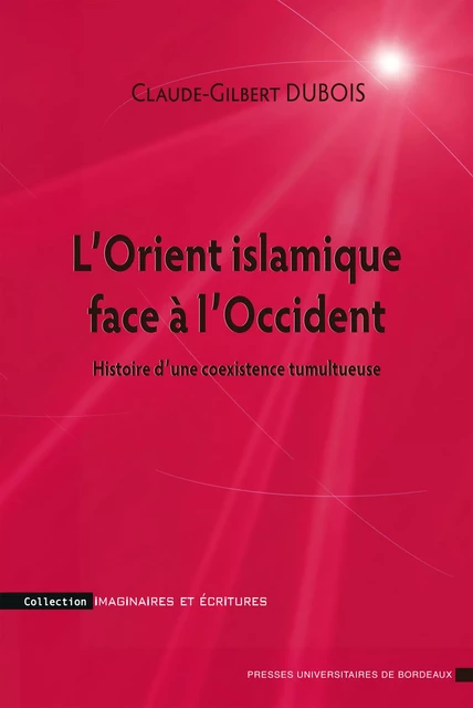 L’Orient islamique face à l’Occident - Claude-Gilbert Dubois - Presses universitaires de Bordeaux