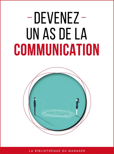 Devenez un as de la communication -  Collectif - La bibliothèque du manager