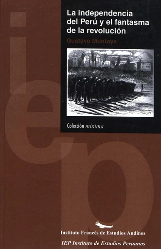 La independencia del Perú y el fantasma de la revolución - Gustavo Montoya - Institut français d’études andines