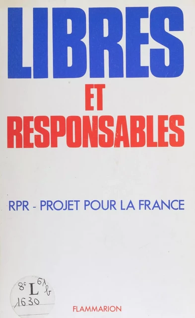 Libres et responsables -  Rassemblement pour la République - Flammarion (réédition numérique FeniXX)