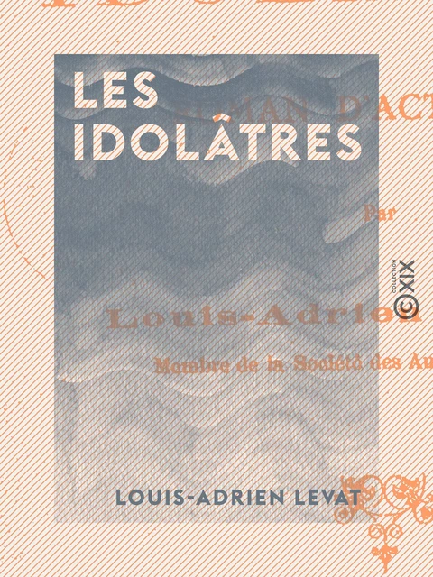 Les Idolâtres - Louis-Adrien Levat - Collection XIX