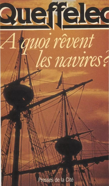 À quoi rêvent les navires - Henri Queffélec - Presses de la Cité (réédition numérique FeniXX)