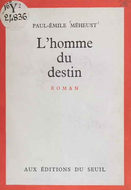 L'homme du destin - Paul-Émile Méheust - Seuil (réédition numérique FeniXX)