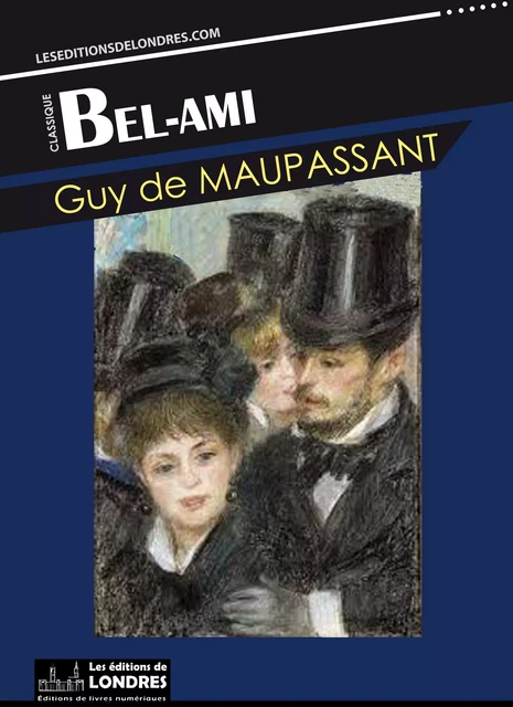 Bel ami - Guy de Maupassant - Les Editions de Londres