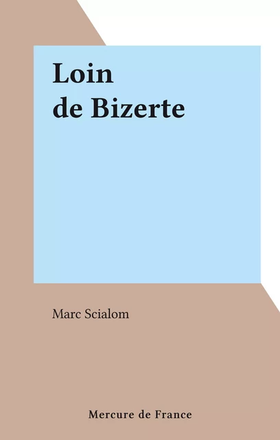 Loin de Bizerte - Marc Scialom - Mercure de France (réédition numérique FeniXX)