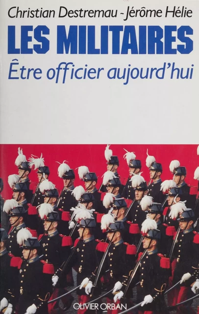 Les Militaires - Christian Destremau, Jérôme Hélie - Plon (réédition numérique FeniXX)