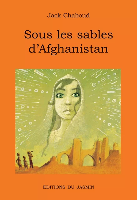 Sous les sables d'Afghanistan - Jack Chaboud - Jasmin