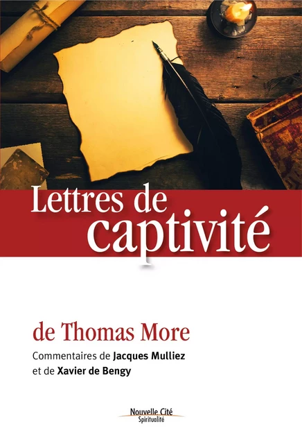 Lettres de captivité - Thomas More, Jacques Mulliez, Xavier de Bengy - Nouvelle Cité