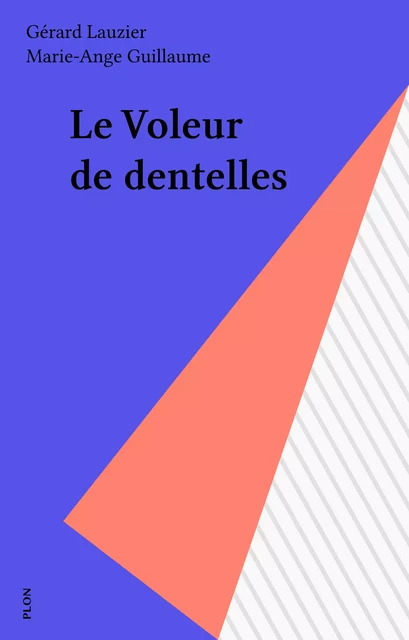 Le Voleur de dentelles - Gérard Lauzier, Marie-Ange Guillaume - Plon (réédition numérique FeniXX)