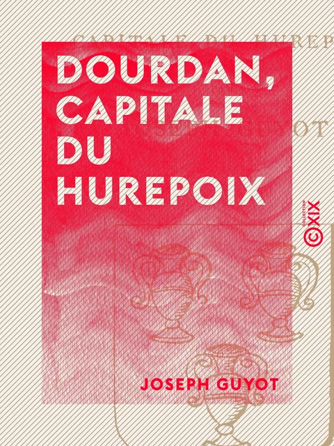 Dourdan, capitale du Hurepoix - Joseph Guyot - Collection XIX