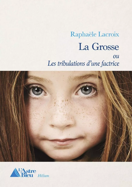 La Grosse - Raphaëlle Lacroix - L'Astre Bleu Editions